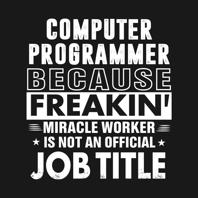 Computer Programmer Miracle Worker by bestsellingshirts