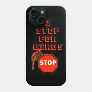 I Stop For Birds Phone Case