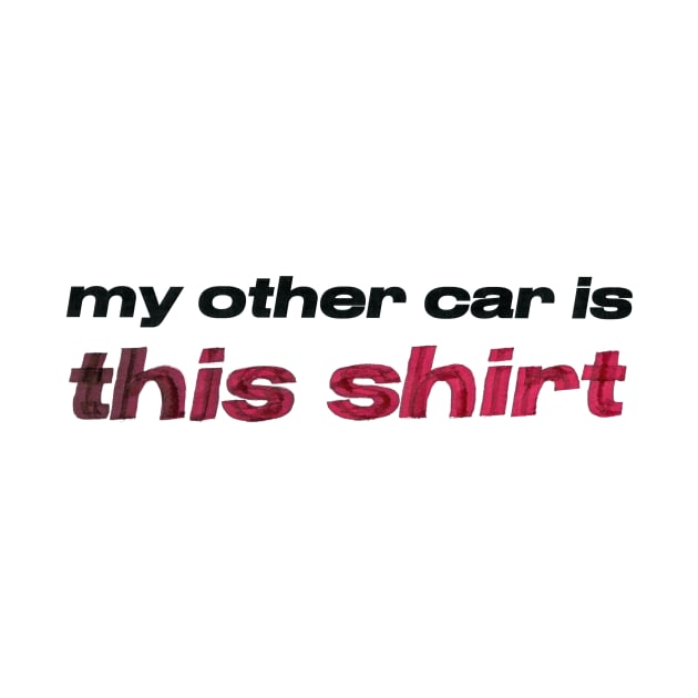 my other car is this shirt by Chekhov's Raygun