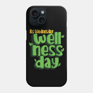 Its Wednesday Wellness Day Phone Case