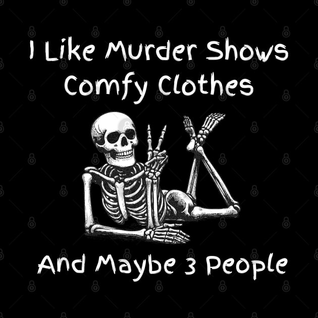 I Like Murder Shows Comfy Clothes and Maybe 3 People by itsnassalia