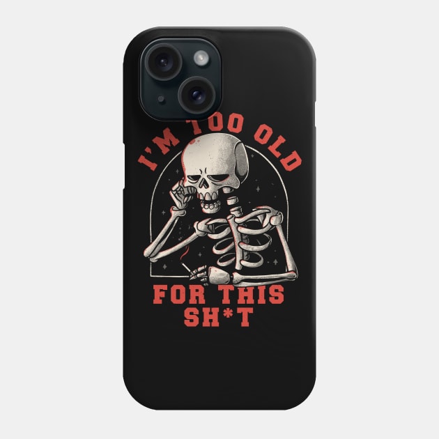 I’m Too Old For This Funny Skull Phone Case by eduely