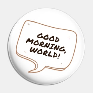 Good Morning, World! Pin