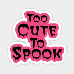 Too Cute To Spook. Halloween Magnet