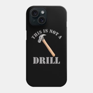 This Is Not A Drill, Hammer, Drill, Fathers Day, Funny Fathers Day, Handyman Gift, Handyman Repair, Handyman Dad, Carpenter, Handyman Repair Service, Mechanic Dad Phone Case