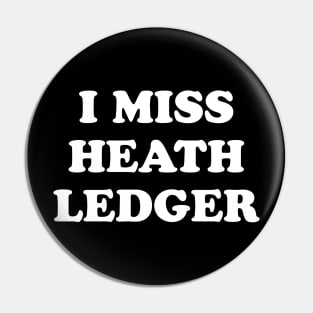 I Miss Heath Ledger Pin