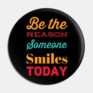 Be the reason someone smiles today Pin