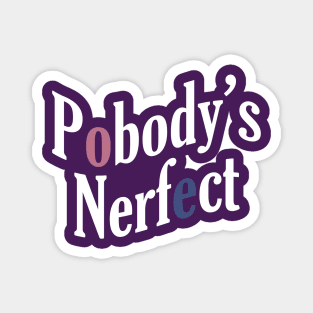 Pobody's Nerfect Magnet