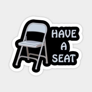 Have A Seat Magnet