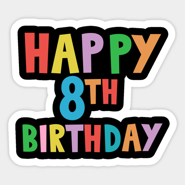 Happy 8th Birthday Happy Eighth Birthday