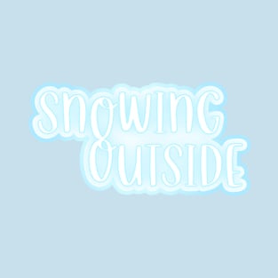 Snowing Outside T-Shirt