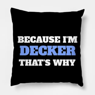 Because I'm Decker That's Why Pillow