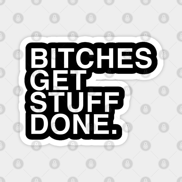 Bitches get stuff done Magnet by TrikoGifts