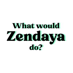 What would Zendaya do? T-Shirt