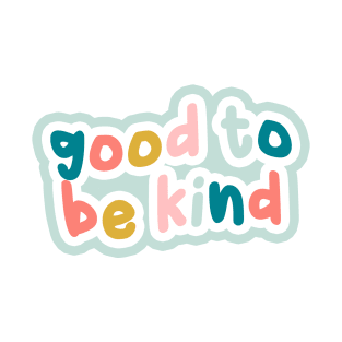 Good to be kind T-Shirt