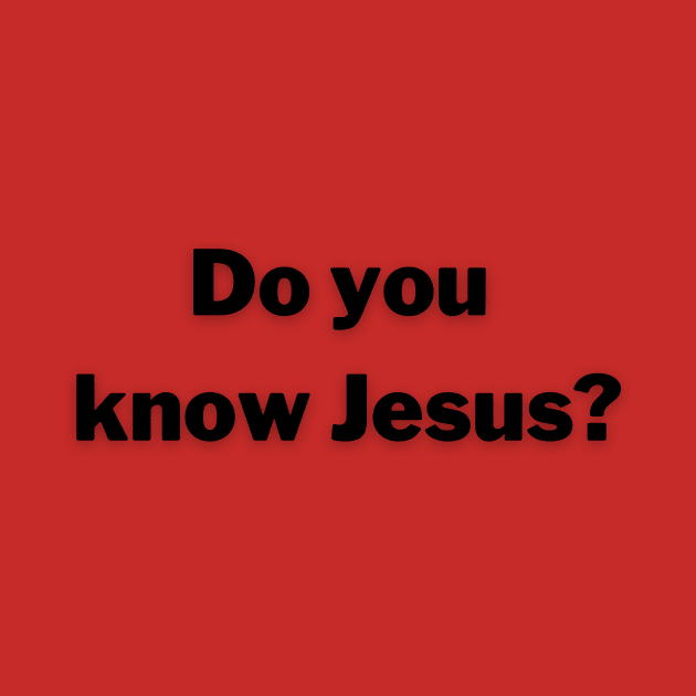 Do you know Jesus? by FruitoftheSpirit 