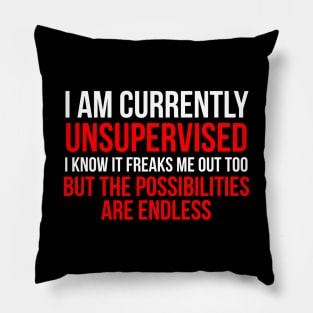 I am currently unsupervised Pillow