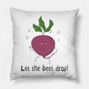 Let The Beet Drop! Pillow