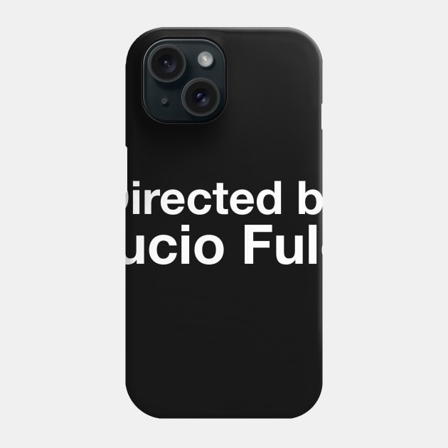 Directed By - Lucio Fulci Phone Case by cpt_2013