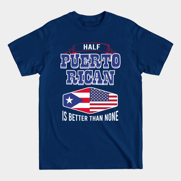 Discover Half Puerto Rican Saying for Boricua USA Fans - Puerto Rico - T-Shirt