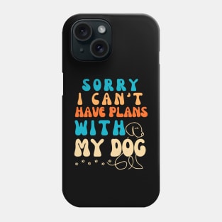 Cool Funny Sorry I Can't I Have Plans With My Dog Groovy Phone Case