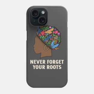 Never Forget Your Roots Black Culture Phone Case