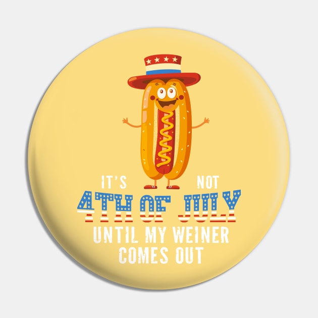 It's Not the 4th of July Until My Wiener Comes Out Independence Day Pin by Wintrly