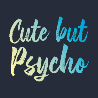 Cute but Psycho T-Shirt