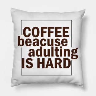 COFFEE BECAUSE ADULTING IS HARD. Pillow