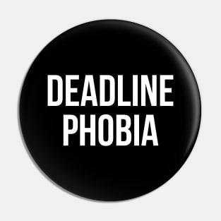 Deadline Phobia Pin