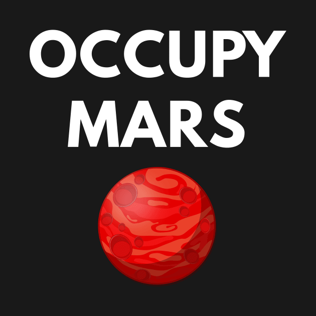 Occupy Mars by coffeeandwinedesigns