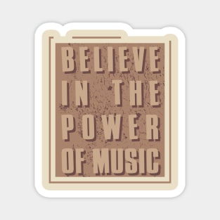 Believe in the power of music Magnet