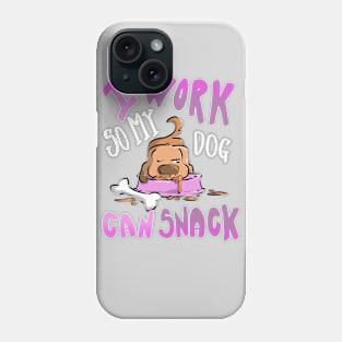 I Work so my Dog Can Snack Funny T-shirt Phone Case