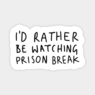 I D Rather Be Watching Prison Break white Magnet