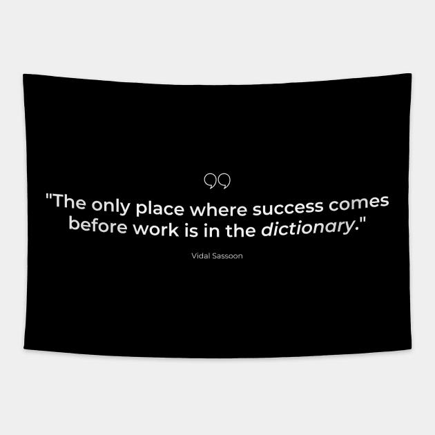 "The only place where success comes before work is in the dictionary." - Vidal Sassoon Success Quote Tapestry by InspiraPrints