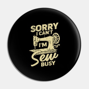 Sorry I Can't I'm Sew Busy Sewing Lover Gift Pin