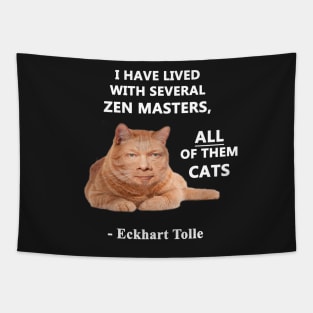 Eckhart Tolle Zen Master Cat quote - “I have lived with several zen masters, all of them cats” Tapestry