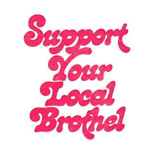 Support Your Local Brothel T-Shirt