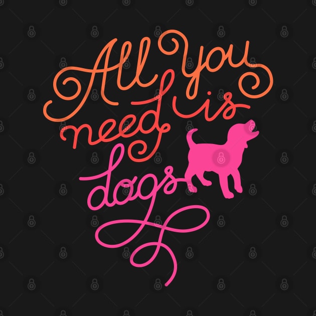 All you need is dogs by Happy Lime