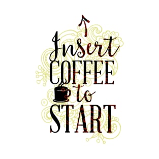 Insert Coffee to Start T-Shirt