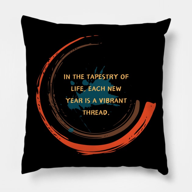 In the tapestry of life, each new year is a vibrant thread. Pillow by HALLSHOP