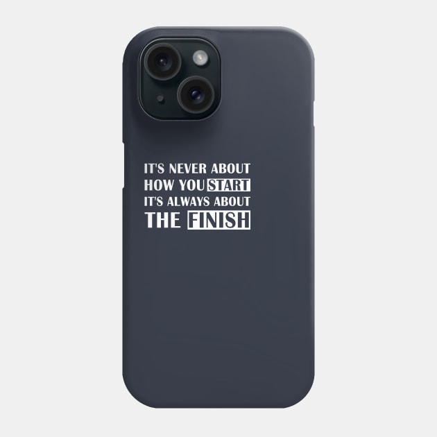 It's Never About How You Start It's Always About The Finish Phone Case by GloriaArts⭐⭐⭐⭐⭐