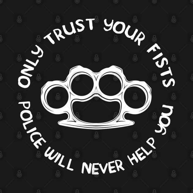 Only Trust Your Fists, Police Will Never Help You - Brass Knuckles by SpaceDogLaika