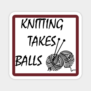 Knittng takes balls T-Shirt Funny gift for knitter Magnet