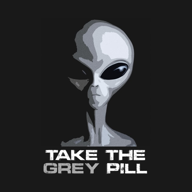 Take the GREY pill. by AbductionWear