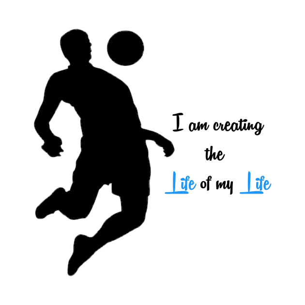 I am creating the Life of my life by Tshirtstory