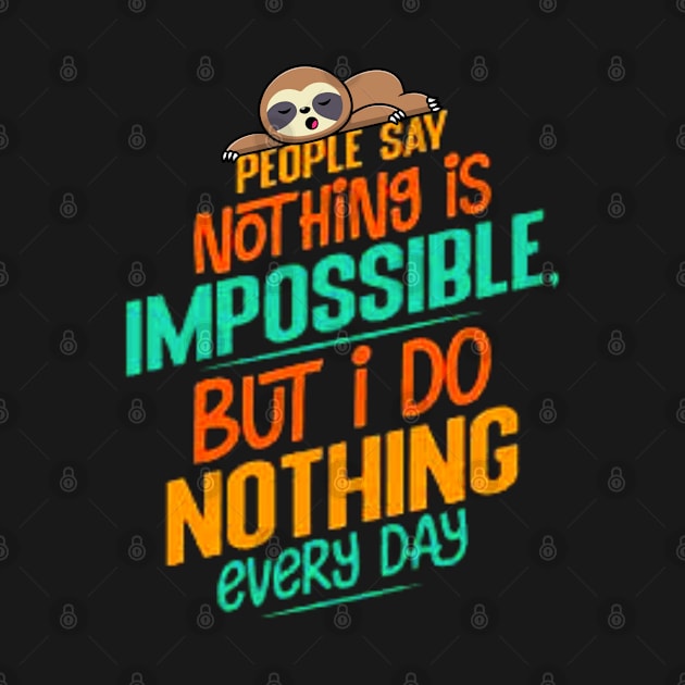 people say nothing is impossible but i do nothing everyday Cute sloth funny by FLOWER--ART