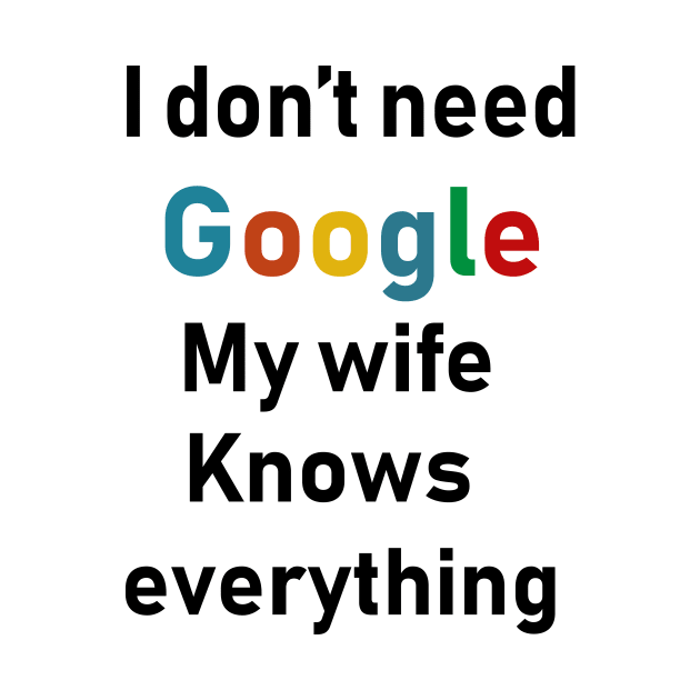 i dont need google my wife knows everything by Souna's Store