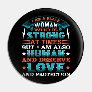 I am a black woman who is strong at times but i am also human and deserve love and protection, Black History Month Pin