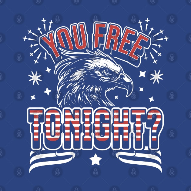 You Free Tonight Eagle - 4th of July - Patriotic Bald Eagle by OrangeMonkeyArt